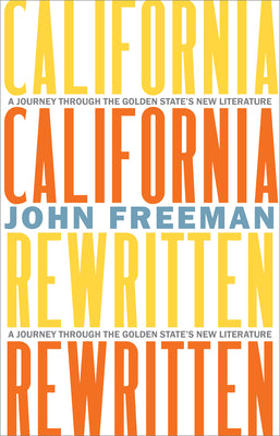 California Rewritten: A Journey Through the Golden State's New Literature by Freeman, John