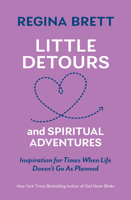 Little Detours and Spiritual Adventures: Inspiration for Times When Life Doesn't Go as Planned -- Regina Brett, Paperback