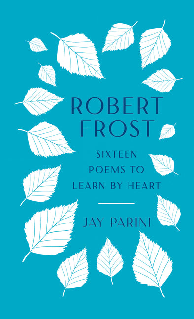 Robert Frost: Sixteen Poems to Learn by Heart -- Robert Frost, Hardcover