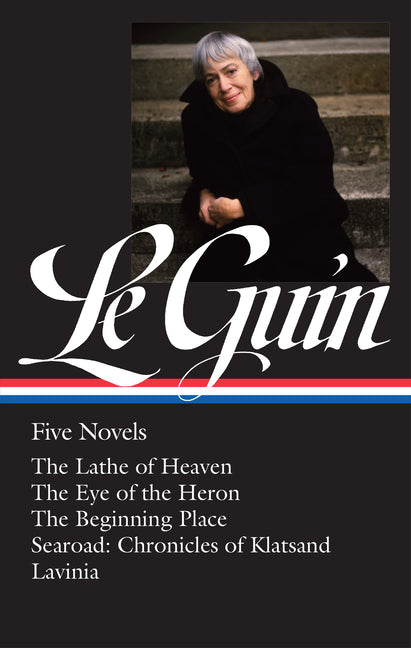 Ursula K. Le Guin: Five Novels (Loa #379): The Lathe of Heaven / The Eye of the Heron / The Beginning Place / Searoad / Lavinia -- Ursula K. Le Guin, Hardcover