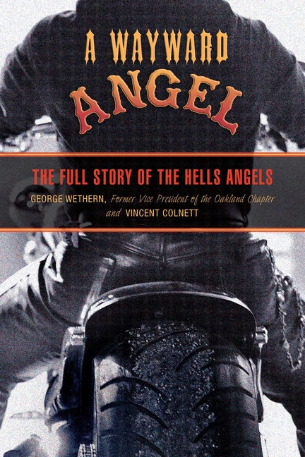 Wayward Angel: The Full Story Of The Hells Angels -- George Wethern, Paperback