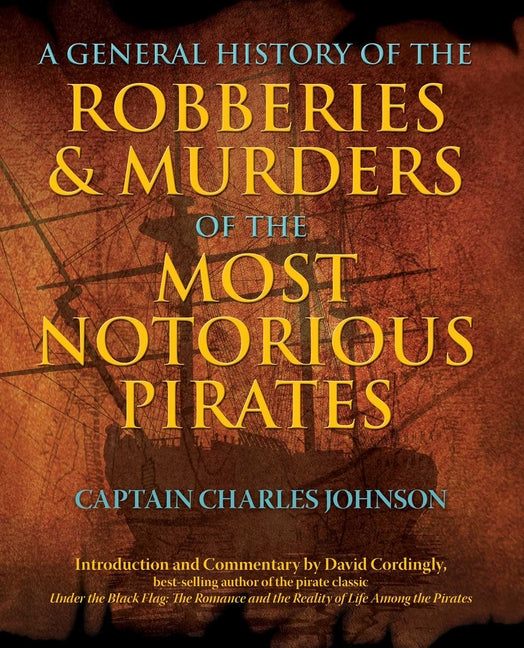 General History of the Robberies & Murders of the Most Notorious Pirates -- Charles Captain Johnson, Paperback