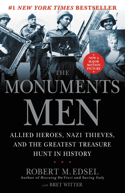 The Monuments Men: Allied Heroes, Nazi Thieves and the Greatest Treasure Hunt in History -- Robert M. Edsel, Paperback