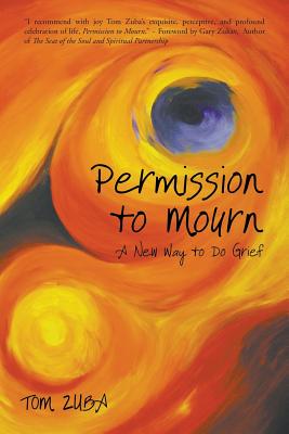 Permission to Mourn: A New Way to Do Grief -- Tom Zuba, Paperback