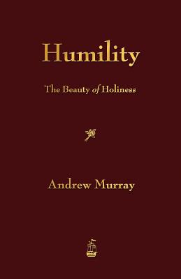 Humility: The Beauty of Holiness by Andrew Murray