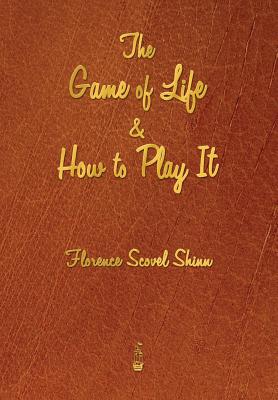 The Game of Life and How to Play It -- Florence Scovel Shinn, Paperback