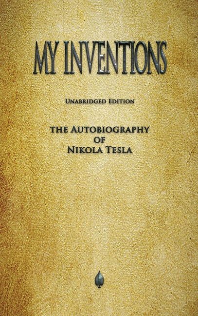 My Inventions: The Autobiography of Nikola Tesla -- Nikola Tesla, Hardcover