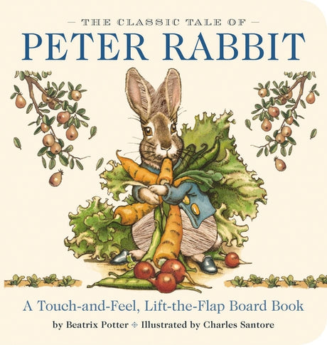 The Classic Tale of Peter Rabbit Touch and Feel Board Book: A Touch and Feel Lift the Flap Board Book -- Beatrix Potter, Board Book