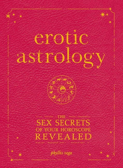 Erotic Astrology: The Sex Secrets of Your Horoscope Revealed -- Phyllis Vega, Paperback