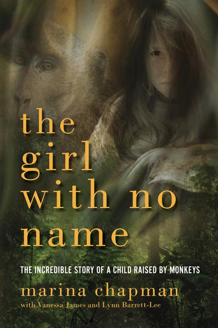 Girl with No Name: The Incredible Story of a Child Raised by Monkeys -- Marina Chapman, Paperback