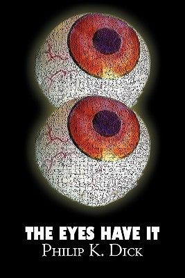 The Eyes Have It by Philip K. Dick, Science Fiction, Fantasy, Adventure -- Philip K. Dick, Paperback