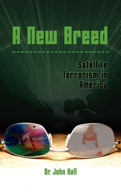 A New Breed: Satellite Terrorism in America -- John Hall, Hardcover