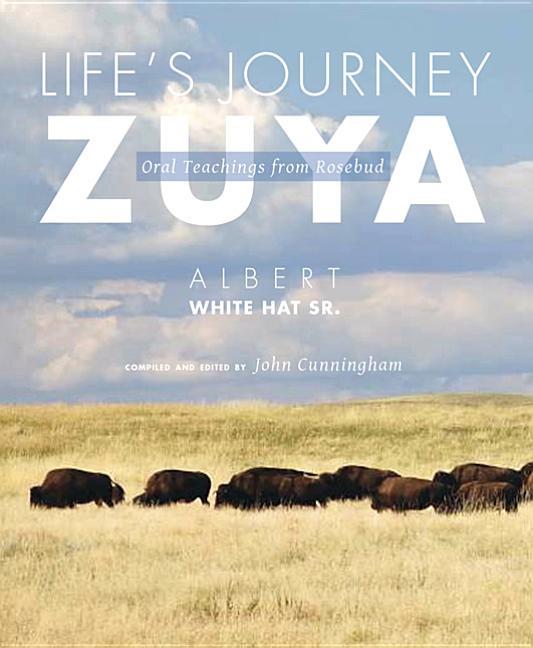 Life's Journey--Zuya: Oral Teachings from Rosebud -- Albert White Hat Sr, Paperback
