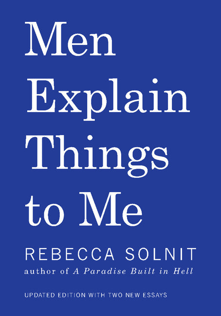 Men Explain Things to Me Updated Edition -- Rebecca Solnit, Paperback