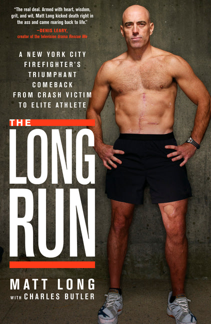 The Long Run: A New York City Firefighter's Triumphant Comeback from Crash Victim to Elite Athlete -- Matt Long, Paperback