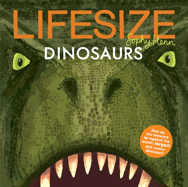 Lifesize Dinosaurs -- Sophy Henn, Hardcover