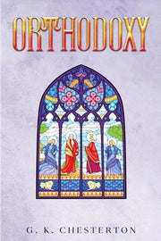 Orthodoxy by Chesterton, G. K.