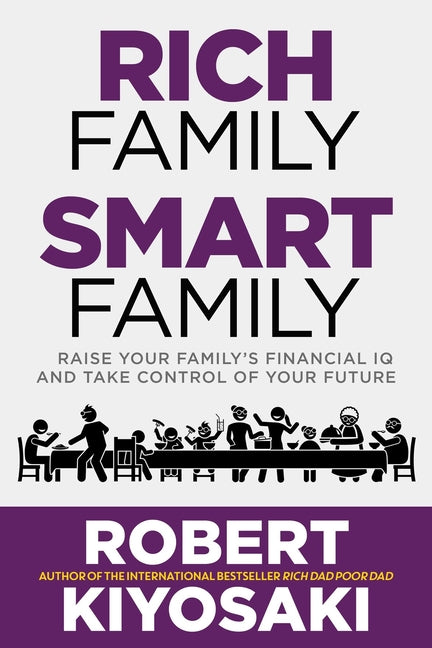 Rich Family Smart Family: Raise Your Family's Financial IQ and Take Control of Your Future -- Robert Kiyosaki, Paperback
