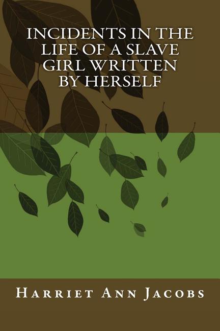 Incidents in the Life of a Slave Girl Written by Herself -- Harriet Ann Jacobs, Paperback