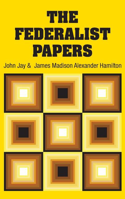 The Federalist Papers -- Alexander Hamilton, Hardcover