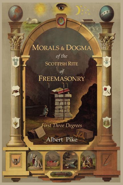 Morals and Dogma of the Ancient and Accepted Scottish Rite of Freemasonry: First Three Degrees -- Albert Pike, Paperback