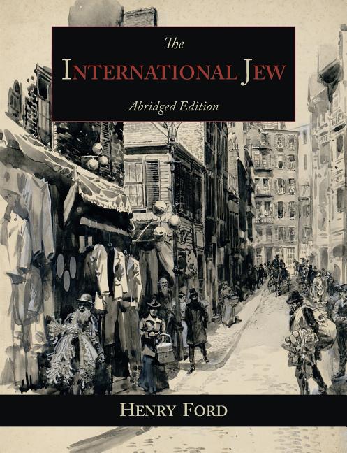 The International Jew: The World's Foremost Problem-Abridged Edition -- Henry Ford, Paperback