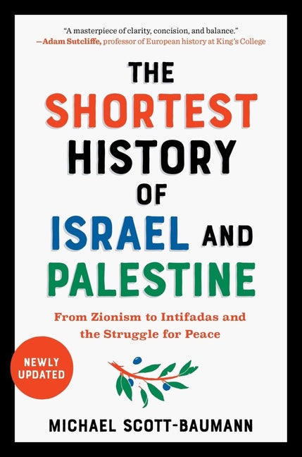 The Shortest History of Israel and Palestine: From Zionism to Intifadas and the Struggle for Peace -- Michael Scott-Baumann, Paperback