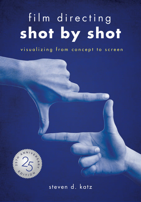 Film Directing: Shot by Shot - 25th Anniversary Edition: Visualizing from Concept to Screen (Library Edition) -- Steve D. Katz, Library Binding