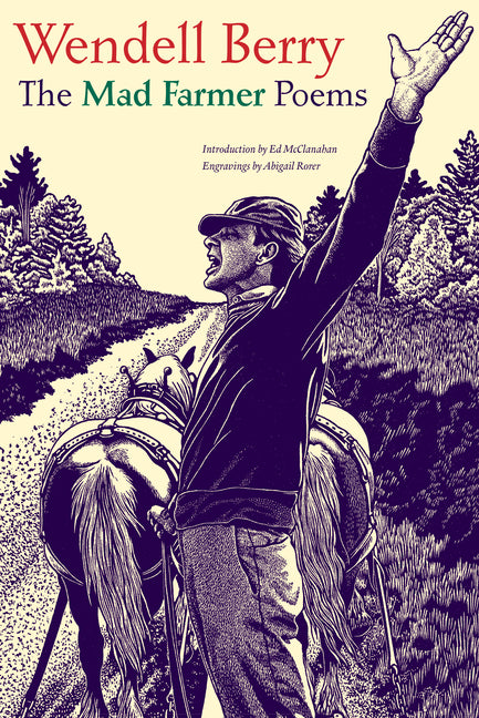 The Mad Farmer Poems -- Wendell Berry, Paperback