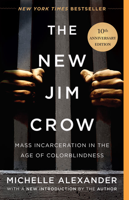 The New Jim Crow: Mass Incarceration in the Age of Colorblindness -- Michelle Alexander, Hardcover
