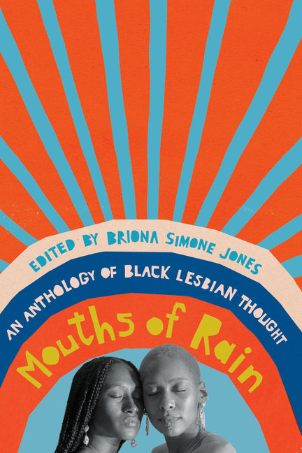 Mouths of Rain: An Anthology of Black Lesbian Thought -- Briona Simone Jones, Paperback