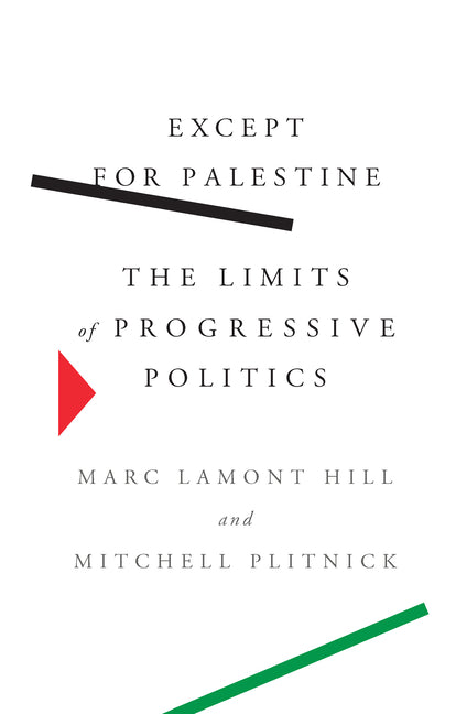 Except for Palestine: The Limits of Progressive Politics -- Marc Lamont Hill, Hardcover