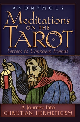 Meditations on the Tarot: A Journey into Christian Hermeticism -- Anonymous, Hardcover