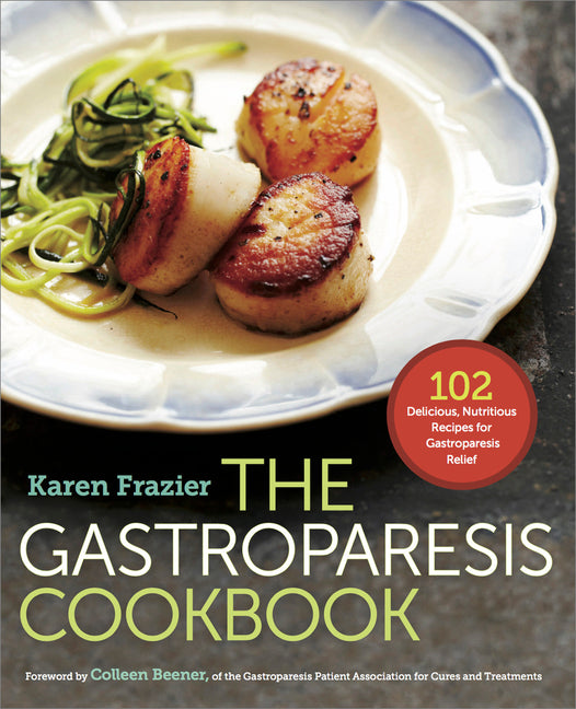The Gastroparesis Cookbook: 102 Delicious, Nutritious Recipes for Gastroparesis Relief -- Karen Frazier, Paperback