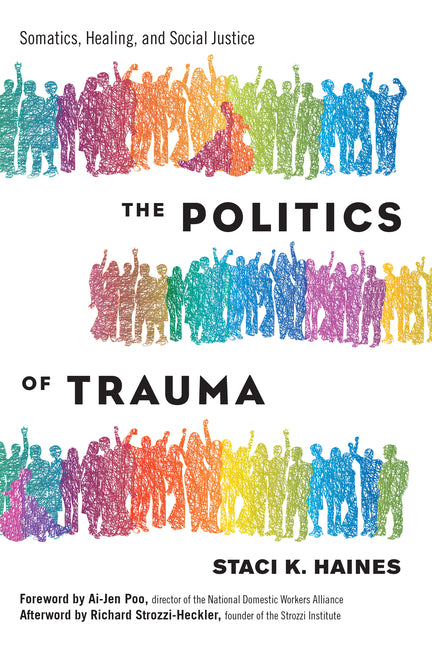 The Politics of Trauma: Somatics, Healing, and Social Justice -- Staci Haines, Paperback