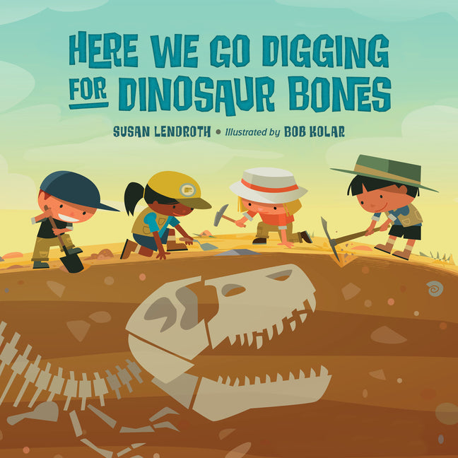 Here We Go Digging for Dinosaur Bones -- Susan Lendroth, Hardcover