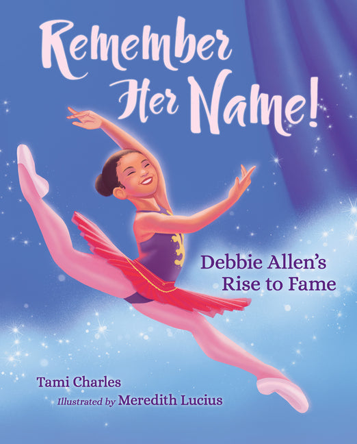 Remember Her Name!: Debbie Allen's Rise to Fame -- Tami Charles, Hardcover