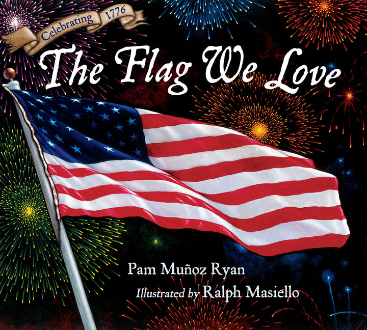 The Flag We Love -- Pam Muñoz Ryan, Hardcover