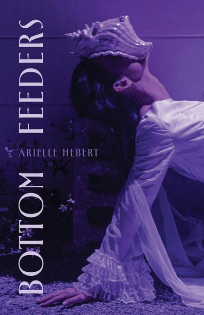 Bottom Feeders -- Arielle Hebert, Paperback