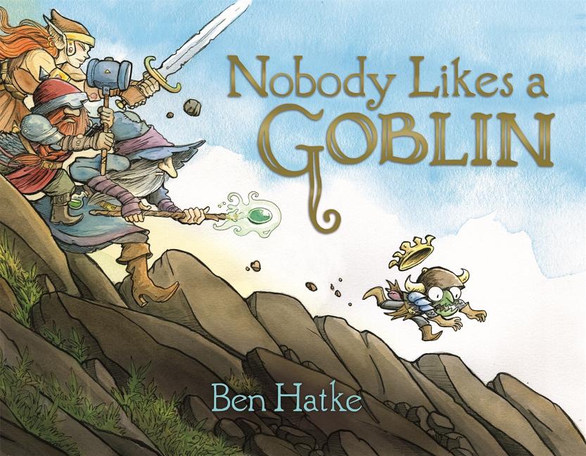 Nobody Likes a Goblin -- Ben Hatke, Hardcover