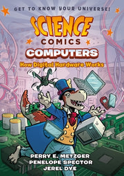 Science Comics: Computers: How Digital Hardware Works by Dye, Jerel