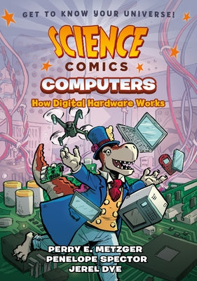 Science Comics: Computers: How Digital Hardware Works by Dye, Jerel