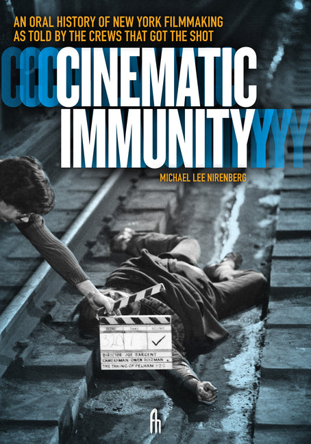 Cinematic Immunity: An Oral History of New York Filmmaking as Told by the Crews That Got the Shot -- Michael Lee Nirenberg, Paperback
