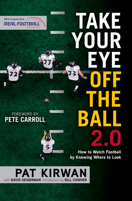 Take Your Eye Off the Ball 2.0: How to Watch Football by Knowing Where to Look -- Pat Kirwan, Paperback