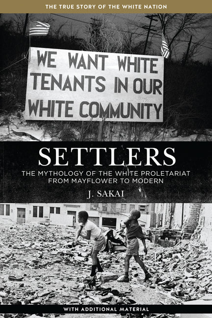 Settlers: The Mythology of the White Proletariat from Mayflower to Modern -- J. Sakai, Paperback