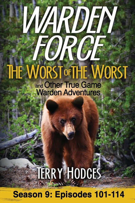 Warden Force: The Worst of the Worst and Other True Game Warden Adventures: Episodes 101-114 -- Terry Hodges, Paperback