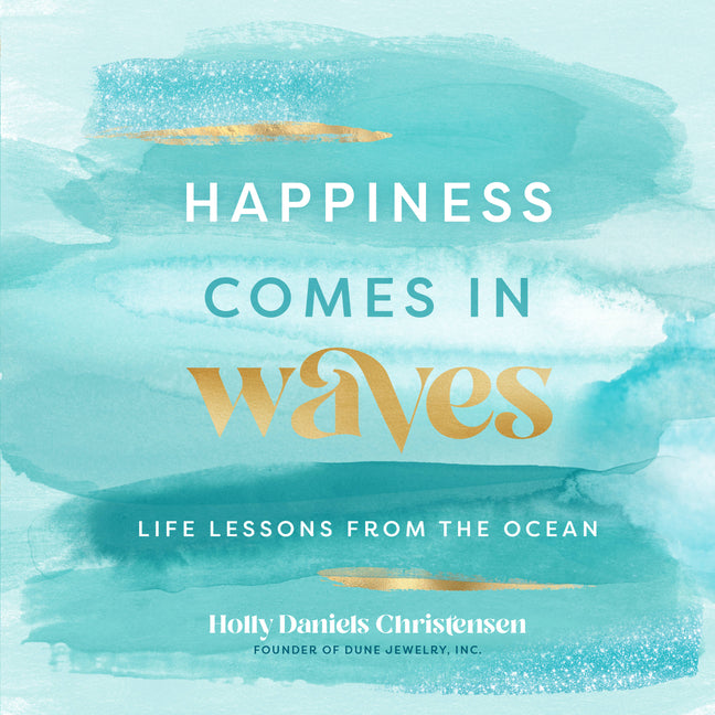 Happiness Comes in Waves: Life Lessons from the Ocean -- Holly Daniels Christensen, Hardcover