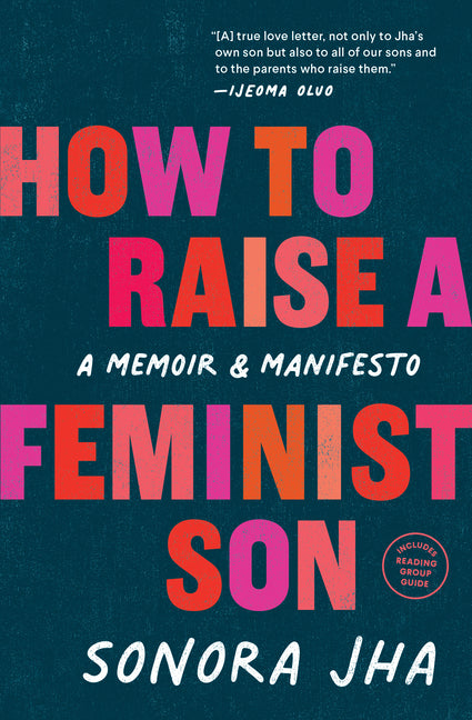 How to Raise a Feminist Son: A Memoir & Manifesto -- Sonora Jha, Paperback
