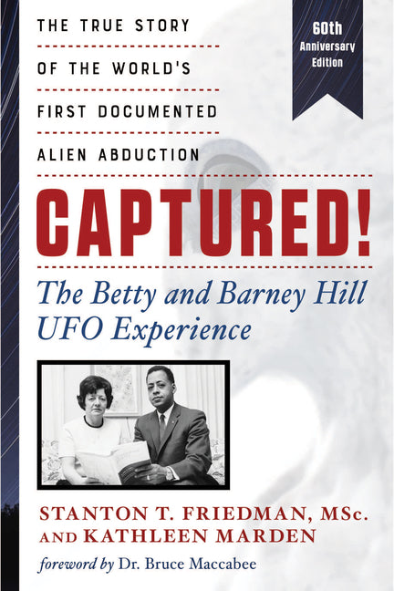 Captured! the Betty and Barney Hill UFO Experience (60th Anniversary Edition): The True Story of the World's First Documented Alien Abduction -- Stanton T. Friedman, Paperback