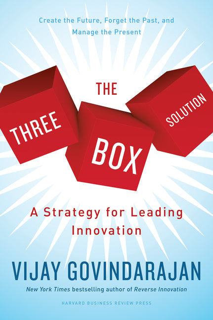 The Three-Box Solution: A Strategy for Leading Innovation -- Vijay Govindarajan, Hardcover